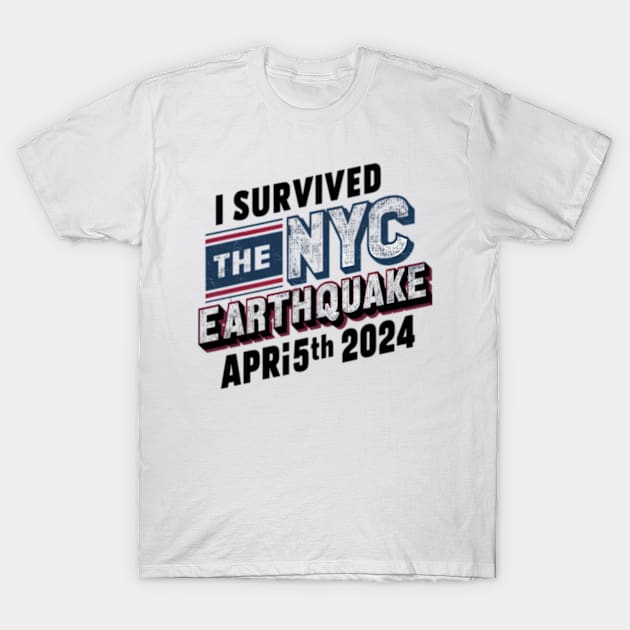 I Survived the NYC Earthquake April 5th 2024 T-Shirt by ZarenBeck